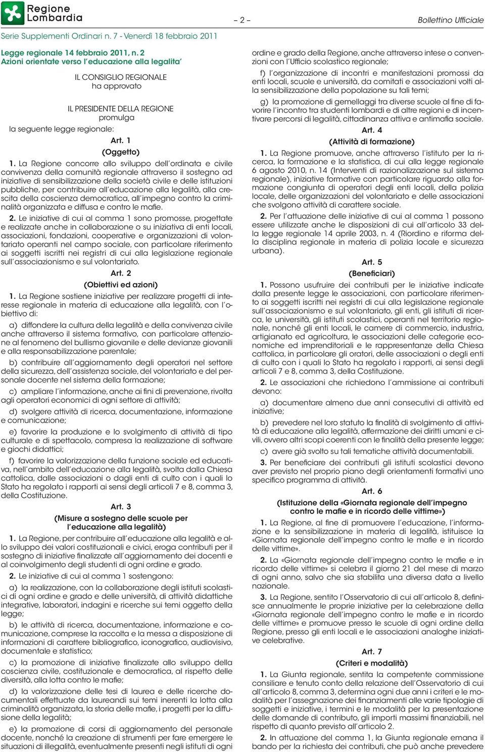 La Regione concorre allo sviluppo dell ordinata e civile convivenza della comunità regionale attraverso il sostegno ad iniziative di sensibilizzazione della società civile e delle istituzioni