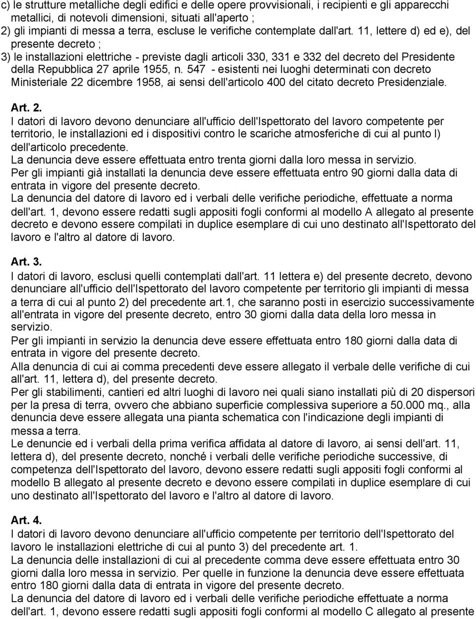 11, lettere d) ed e), del presente decreto ; 3) le installazioni elettriche - previste dagli articoli 330, 331 e 332 del decreto del Presidente della Repubblica 27 aprile 1955, n.