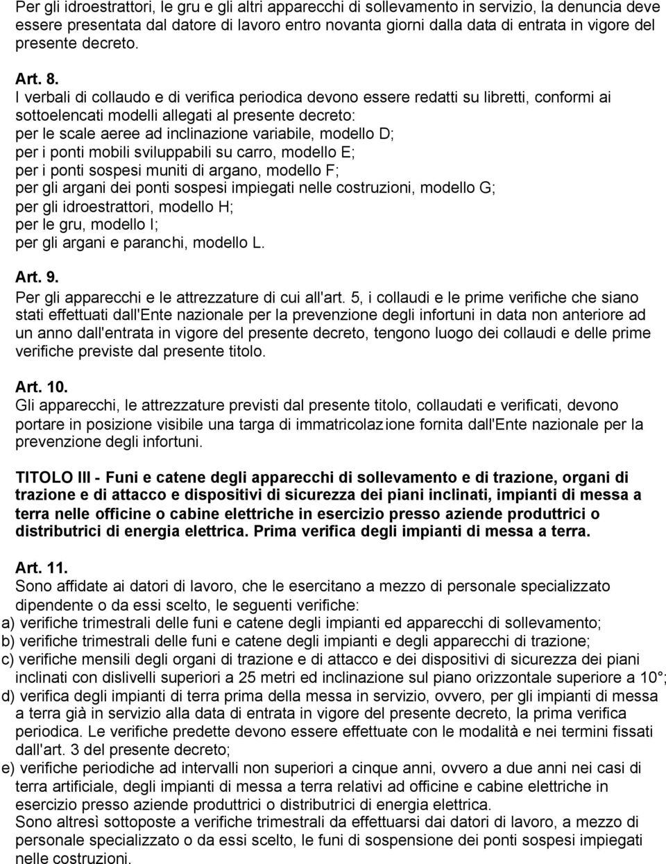 I verbali di collaudo e di verifica periodica devono essere redatti su libretti, conformi ai sottoelencati modelli allegati al presente decreto: per le scale aeree ad inclinazione variabile, modello