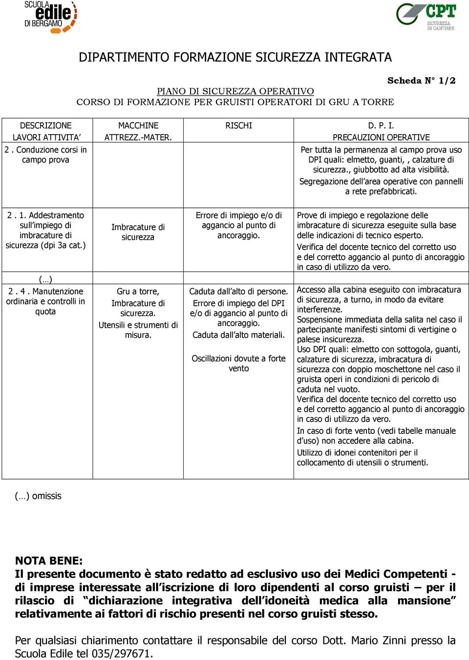 Segregazione dell area operative con pannelli a rete prefabbricati. 2. 1. Addestramento sull impiego di imbracature di sicurezza (dpi 3a cat.) ( ) 2. 4.