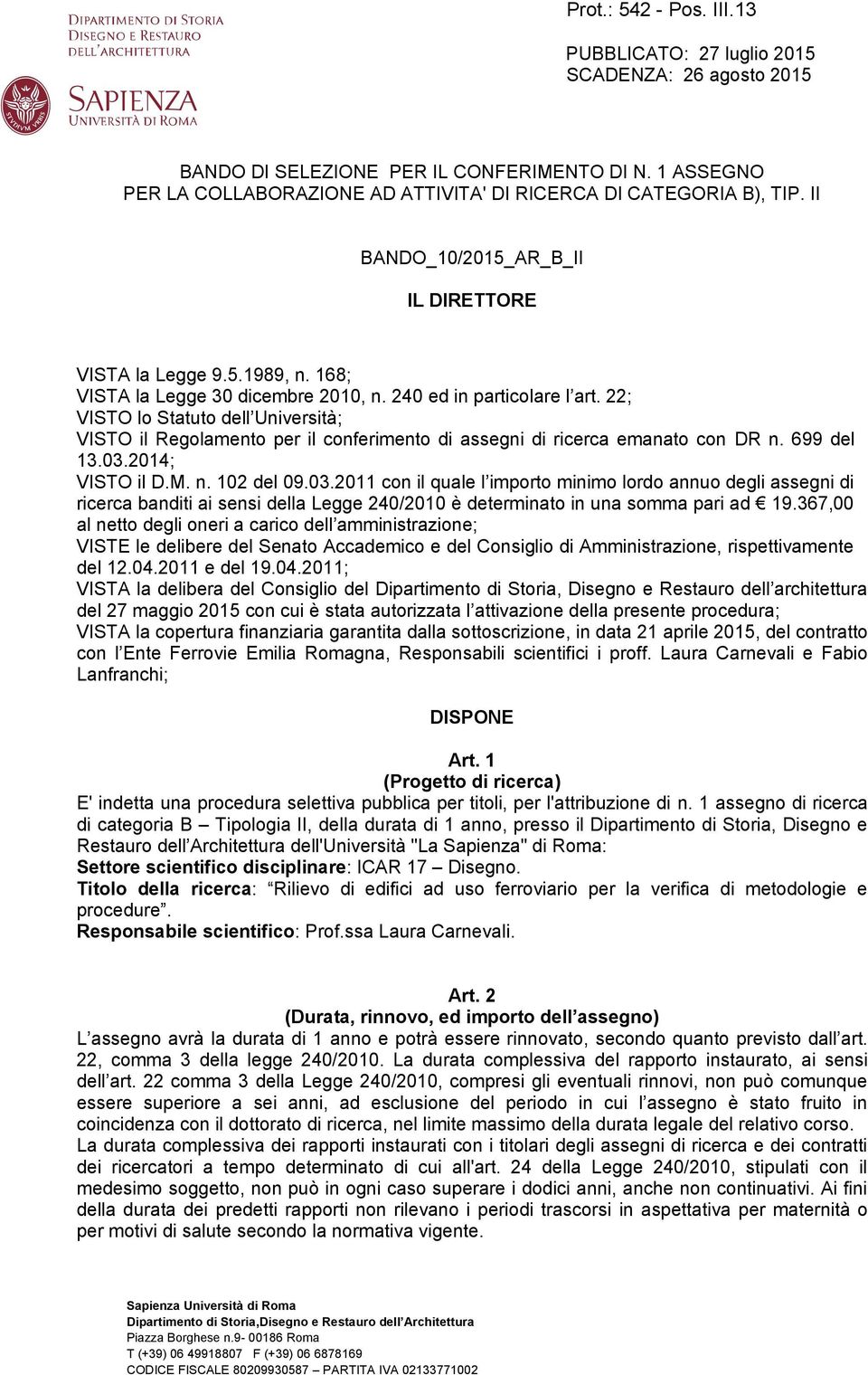 22; VISTO lo Statuto dell Università; VISTO il Regolamento per il conferimento di assegni di ricerca emanato con DR n. 699 del 13.03.