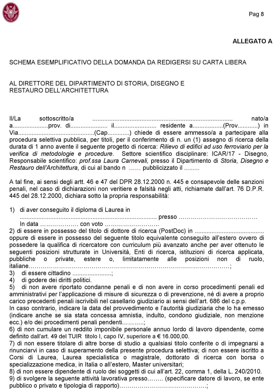 un (1) assegno di ricerca della durata di 1 anno avente il seguente progetto di ricerca: Rilievo di edifici ad uso ferroviario per la verifica di metodologie e procedure.