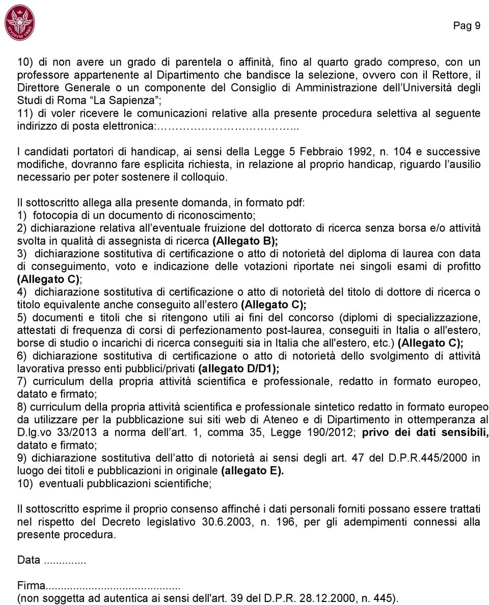 seguente indirizzo di posta elettronica:... I candidati portatori di handicap, ai sensi della Legge 5 Febbraio 1992, n.