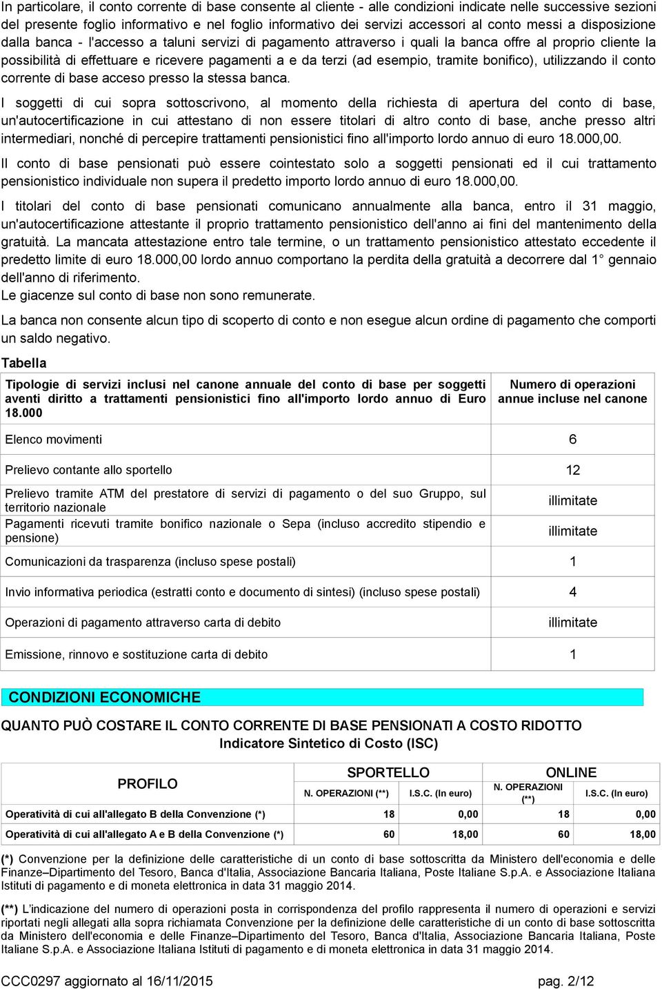 (ad esempio, tramite bonifico), utilizzando il conto corrente di base acceso presso la stessa banca.