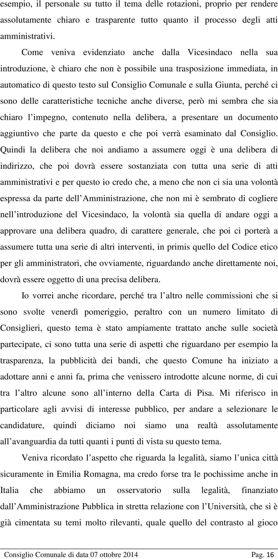 perché ci sono delle caratteristiche tecniche anche diverse, però mi sembra che sia chiaro l impegno, contenuto nella delibera, a presentare un documento aggiuntivo che parte da questo e che poi