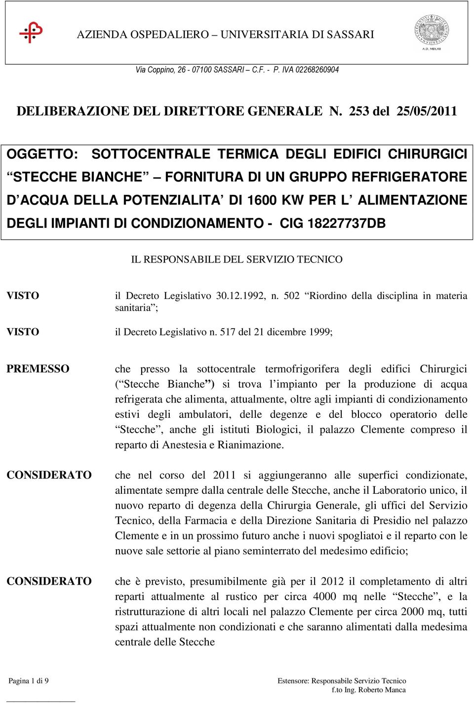 IMPIANTI DI CONDIZIONAMENTO - CIG 18227737DB IL RESPONSABILE DEL SERVIZIO TECNICO VISTO il Decreto Legislativo 30.12.1992, n.