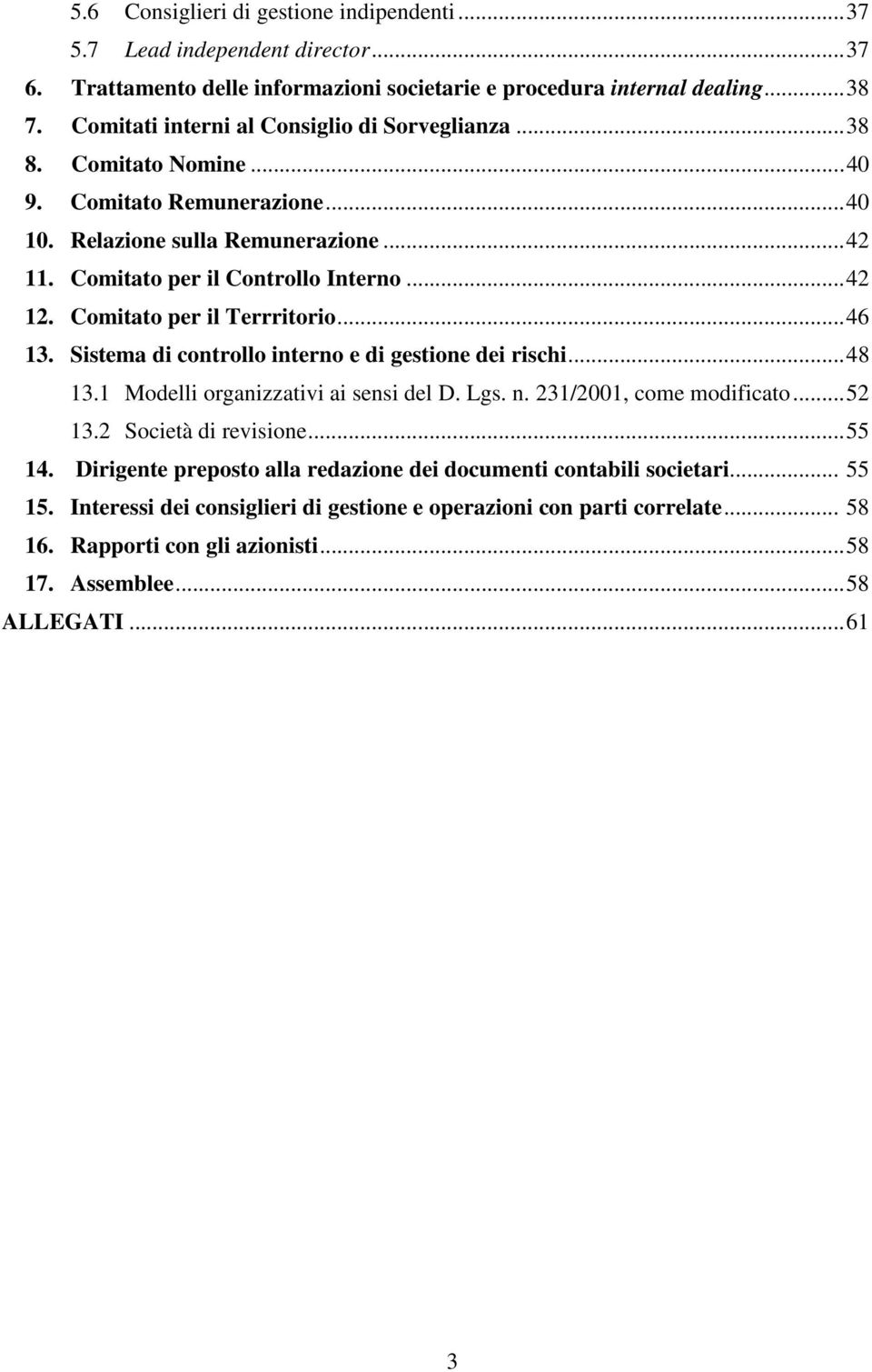 Comitato per il Terrritorio... 46 13. Sistema di controllo interno e di gestione dei rischi... 48 13.1 Modelli organizzativi ai sensi del D. Lgs. n. 231/2001, come modificato... 52 13.