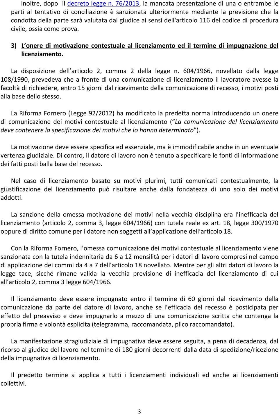 sensi dell'articolo 116 del codice di procedura civile, ossia come prova. 3) L onere di motivazione contestuale al licenziamento ed il termine di impugnazione del licenziamento.