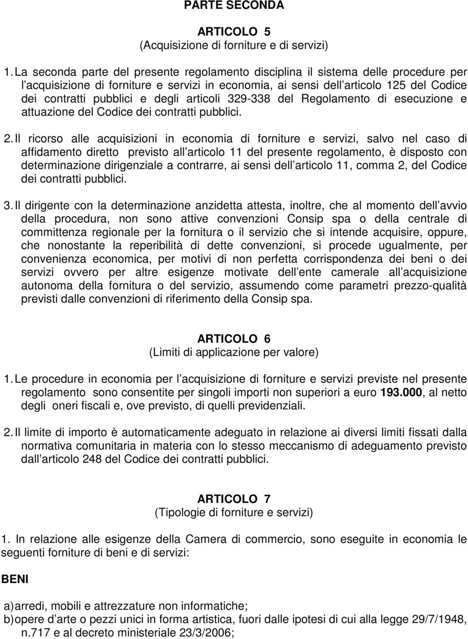 degli articoli 329-338 del Regolamento di esecuzione e attuazione del Codice dei contratti pubblici. 2.