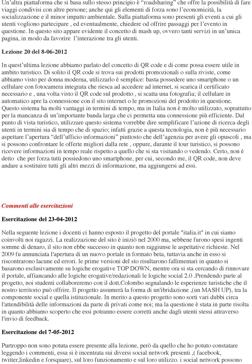 Sulla piattaforma sono presenti gli eventi a cui gli utenti vogliono partecipare, ed eventualmente, chiedere od offrire passaggi per l evento in questione.