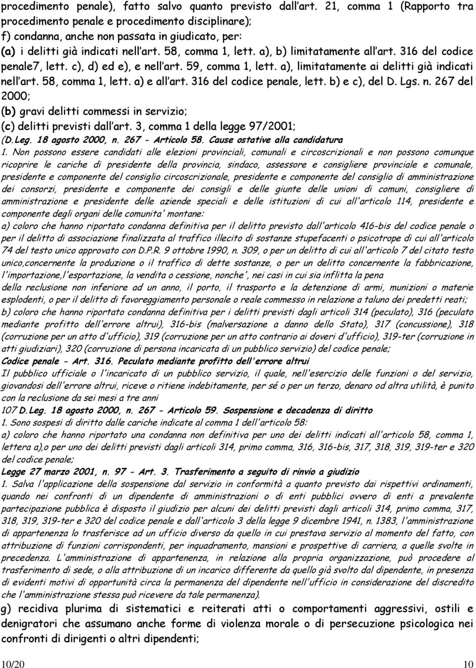 a), b) limitatamente all art. 316 del codice penale7, lett. c), d) ed e), e nell art. 59, comma 1, lett. a), limitatamente ai delitti già indicati nell art. 58, comma 1, lett. a) e all art.