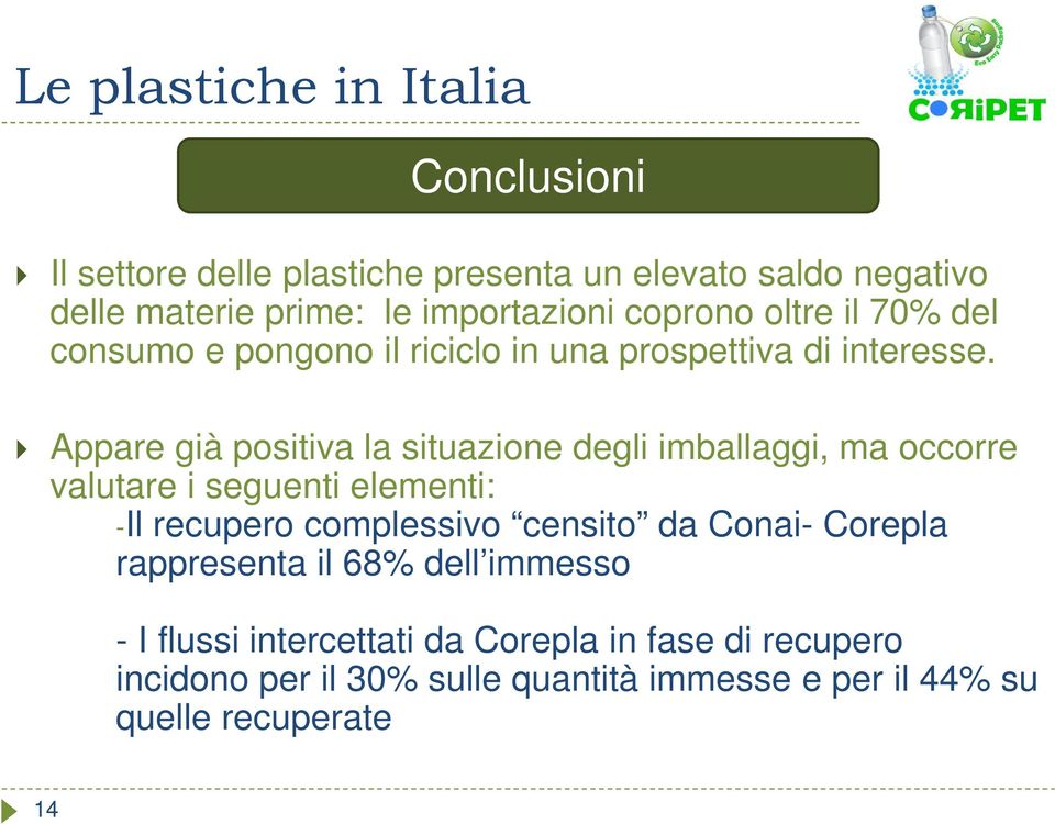 Appare già positiva la situazione degli imballaggi, ma occorre valutare i seguenti elementi: -Il recupero complessivo censito da