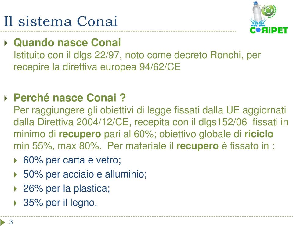 Per raggiungere gli obiettivi di legge fissati dalla UE aggiornati dalla Direttiva 2004/12/CE, recepita con il dlgs152/06