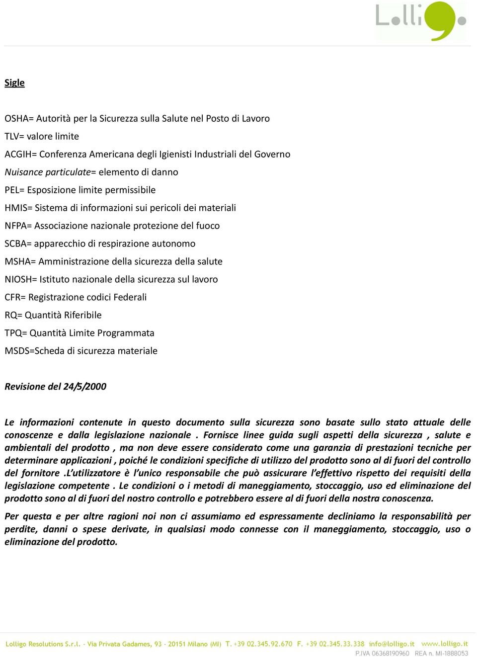 Amministrazione della sicurezza della salute NIOSH= Istituto nazionale della sicurezza sul lavoro CFR= Registrazione codici Federali RQ= Quantità Riferibile TPQ= Quantità Limite Programmata