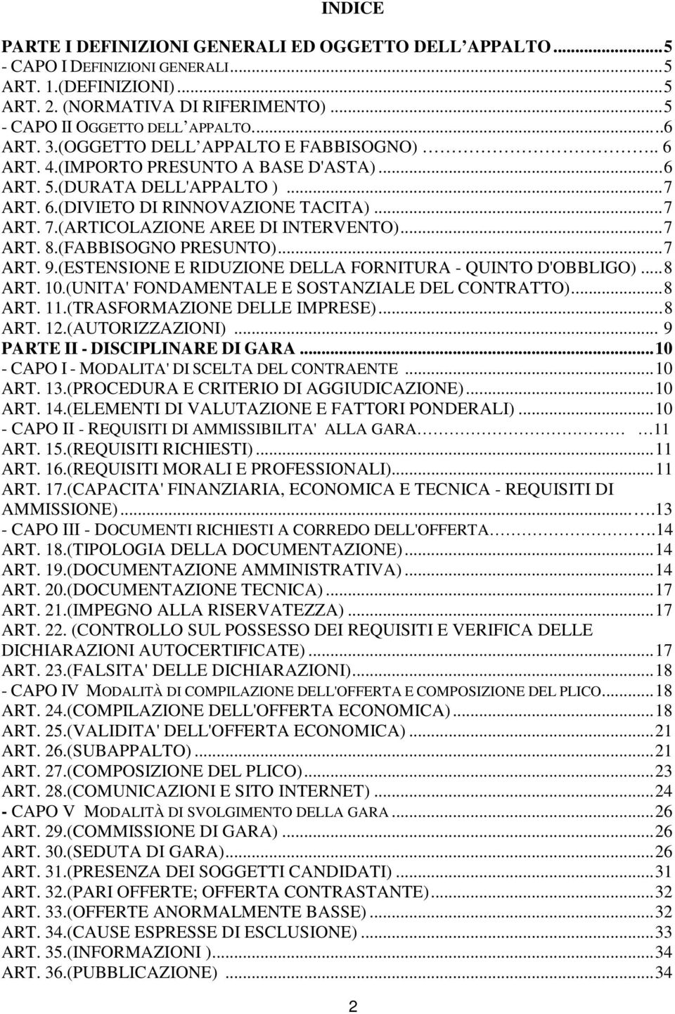 (ARTICOLAZIONE AREE DI INTERVENTO)...7 ART. 8.(FABBISOGNO PRESUNTO)...7 ART. 9.(ESTENSIONE E RIDUZIONE DELLA FORNITURA - QUINTO D'OBBLIGO)...8 ART. 10.