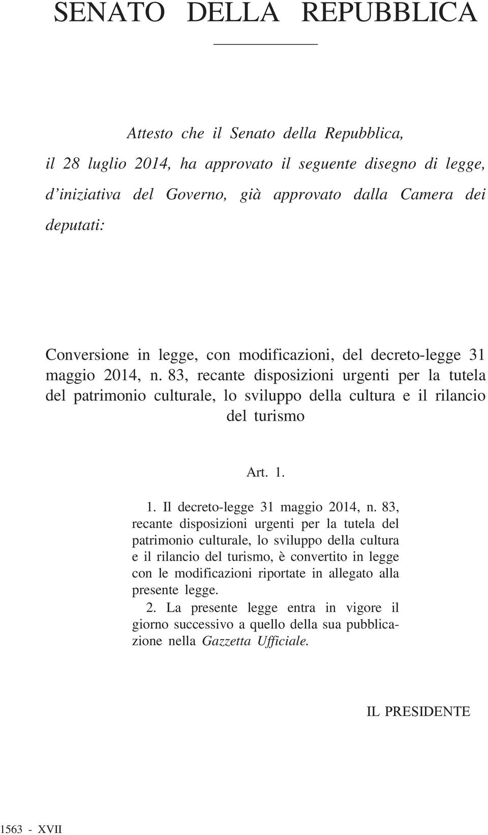 83, recante disposizioni urgenti per la tutela del patrimonio culturale, lo sviluppo della cultura e il rilancio del turismo Art. 1. 1. Il decreto-legge 31 maggio 2014, n.