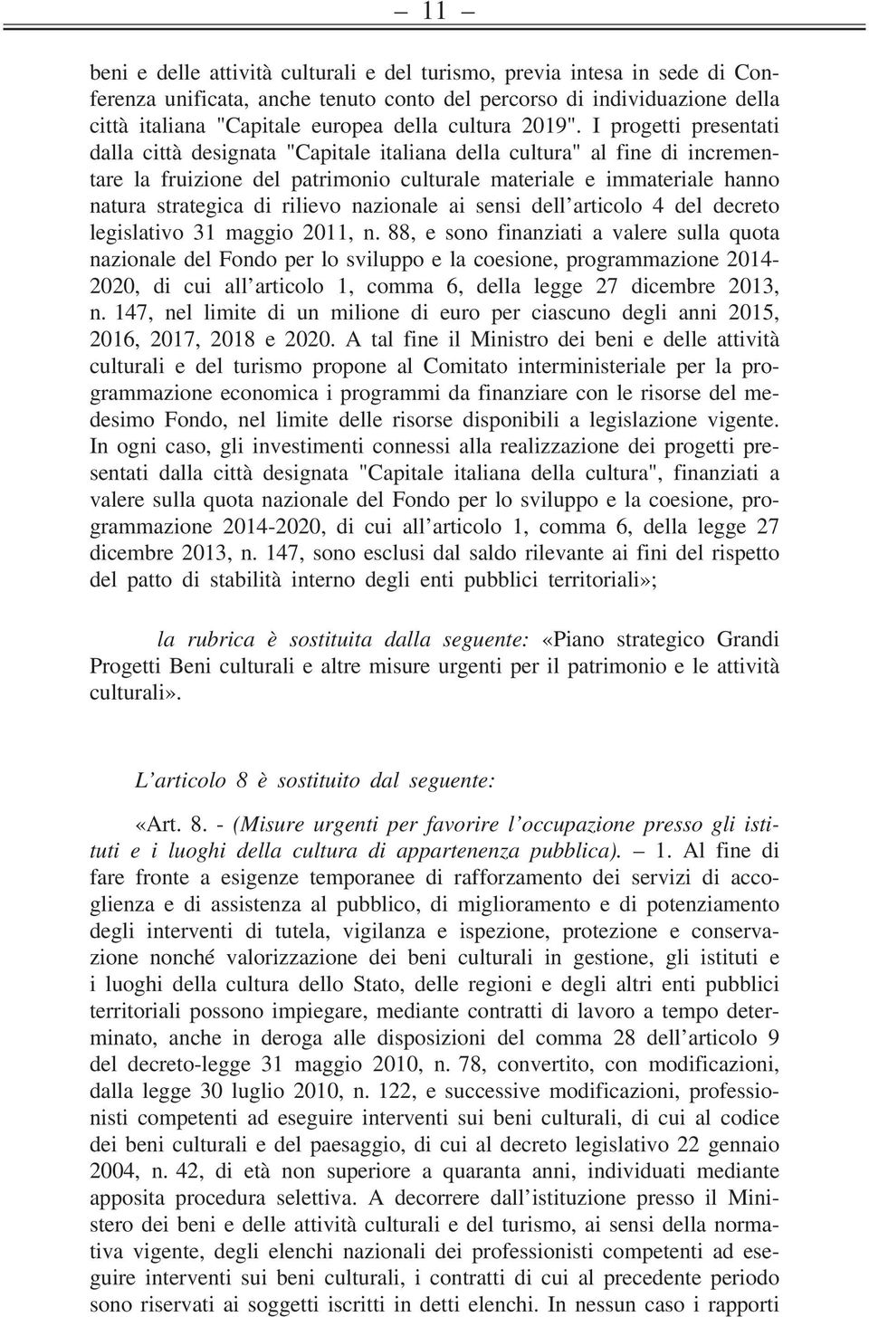 I progetti presentati dalla città designata "Capitale italiana della cultura" al fine di incrementare la fruizione del patrimonio culturale materiale e immateriale hanno natura strategica di rilievo