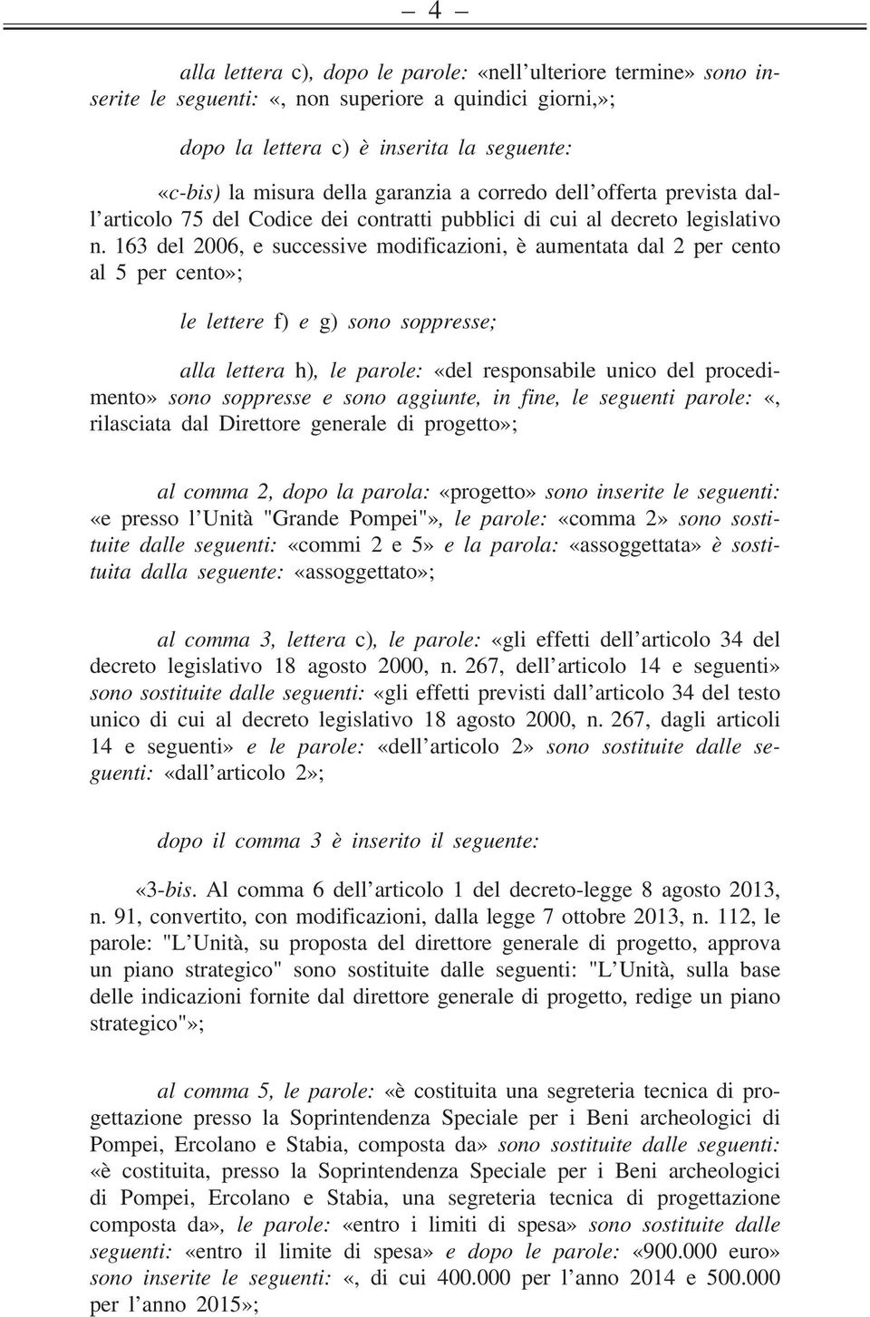 163 del 2006, e successive modificazioni, è aumentata dal 2 per cento al 5 per cento»; le lettere f) e g) sono soppresse; alla lettera h), le parole: «del responsabile unico del procedimento» sono