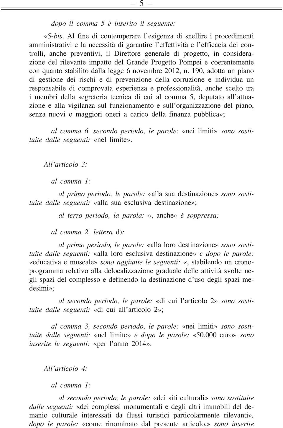 progetto, in considerazione del rilevante impatto del Grande Progetto Pompei e coerentemente con quanto stabilito dalla legge 6 novembre 2012, n.