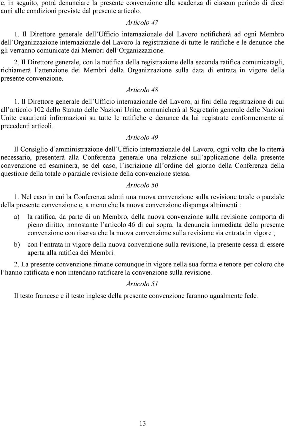 verranno comunicate dai Membri dell Organizzazione. 2.