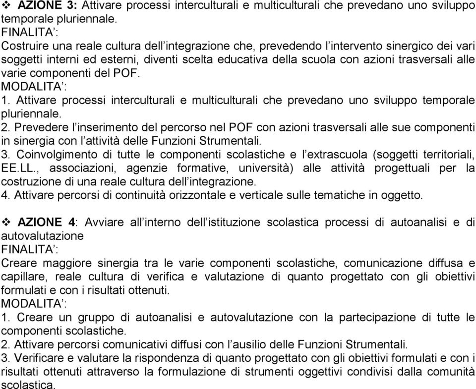 componenti del POF. 1. Attivare processi interculturali e multiculturali che prevedano uno sviluppo temporale pluriennale. 2.