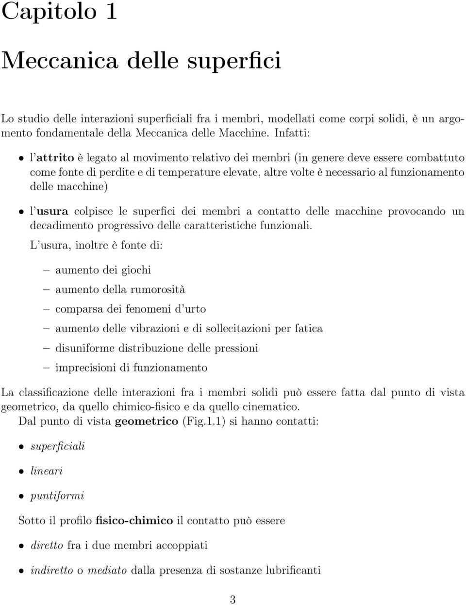 macchine) l usura colpisce le superfici dei membri a contatto delle macchine provocando un decadimento progressivo delle caratteristiche funzionali.