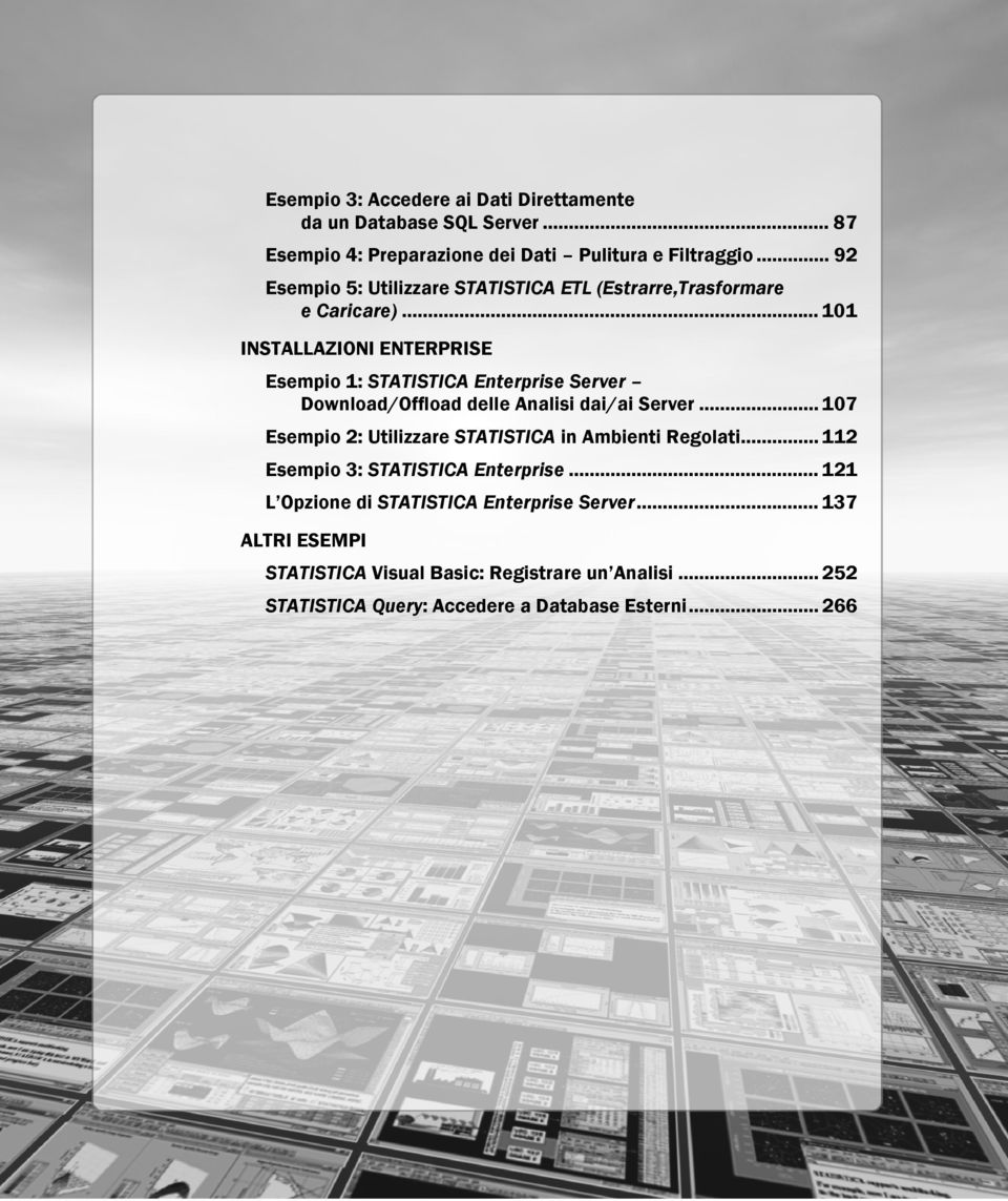 .. 101 INSTALLAZIONI ENTERPRISE Esempio 1: STATISTICA Enterprise Server Download/Offload delle Analisi dai/ai Server.