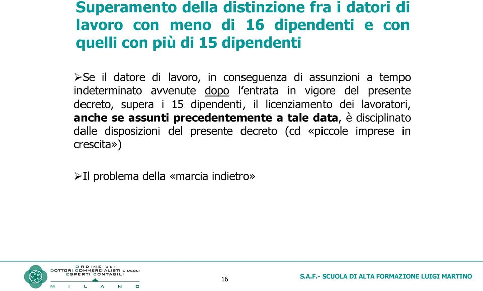 decreto, supera i 15 dipendenti, il licenziamento dei lavoratori, anche se assunti precedentemente a tale data, è