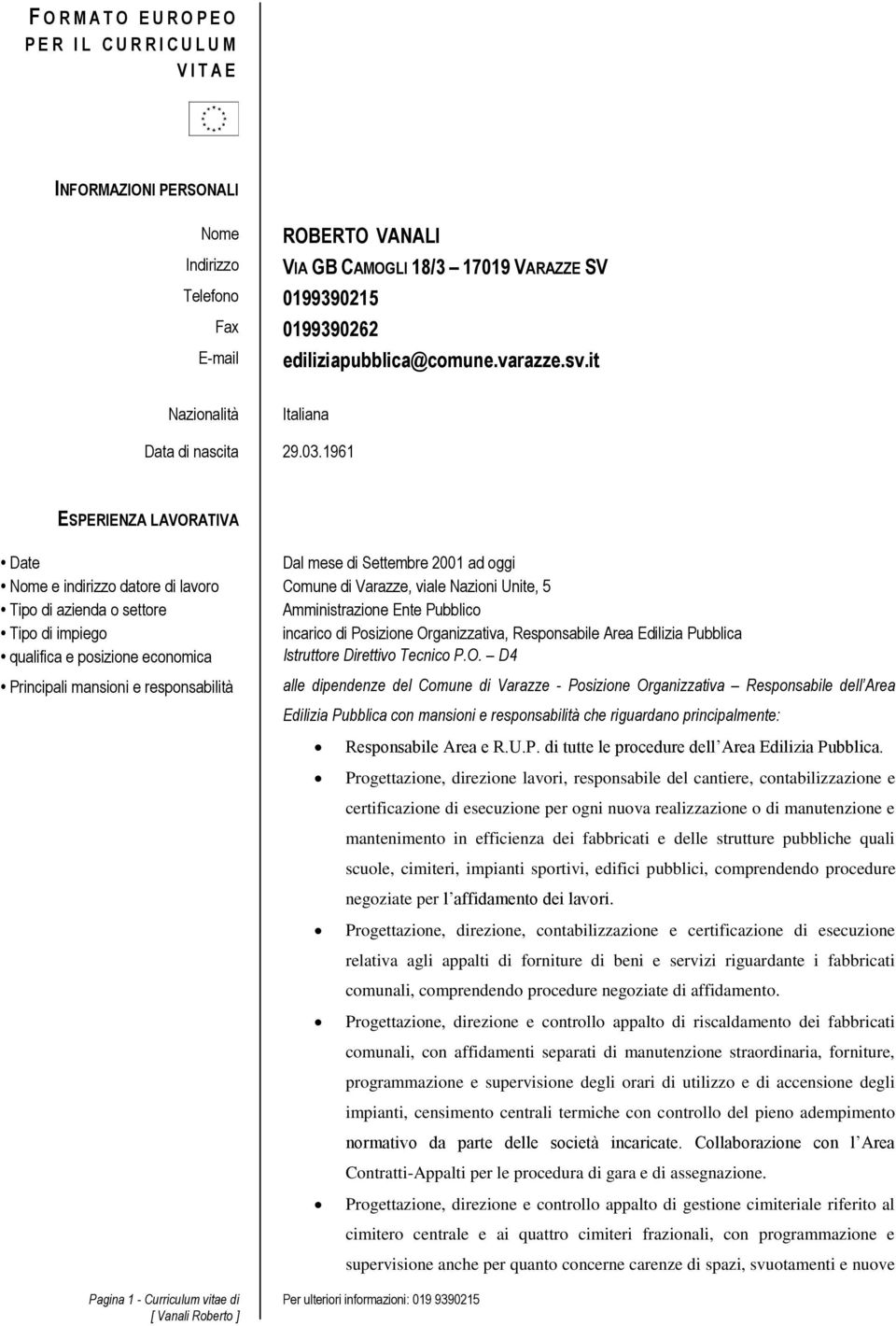 1961 ESPERIENZA LAVORATIVA Date Dal mese di Settembre 2001 ad oggi Nome e indirizzo datore di lavoro Comune di Varazze, viale Nazioni Unite, 5 incarico di Posizione Organizzativa, Responsabile Area