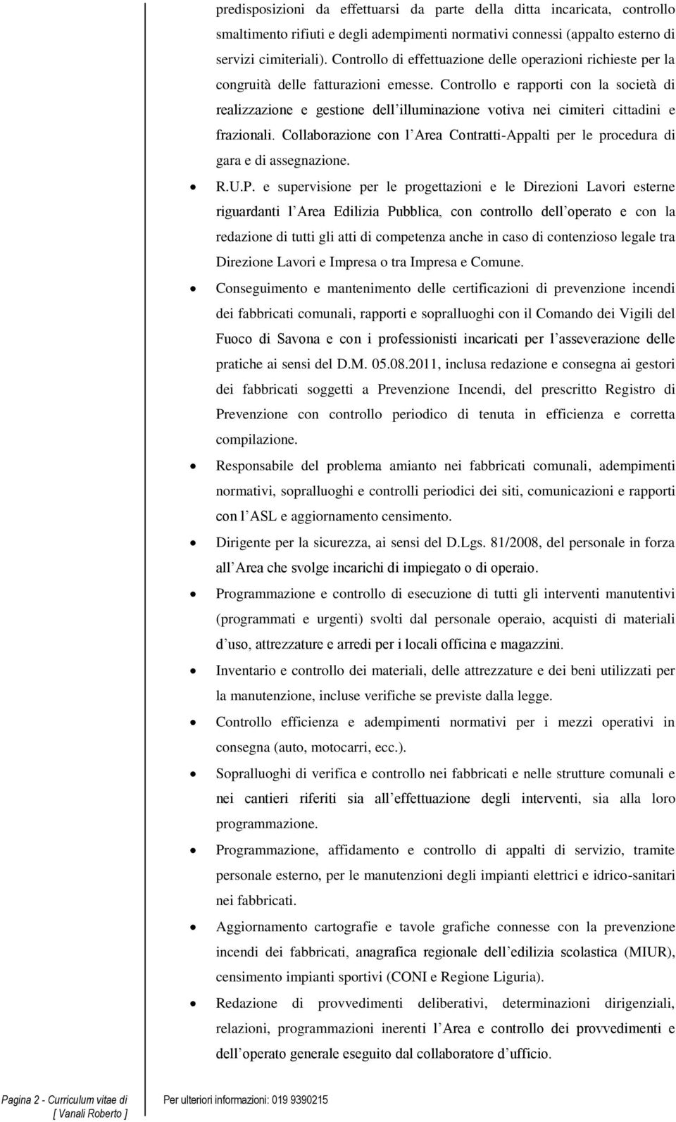 Controllo e rapporti con la società di realizzazione e gestione dell illuminazione votiva nei cimiteri cittadini e frazionali.