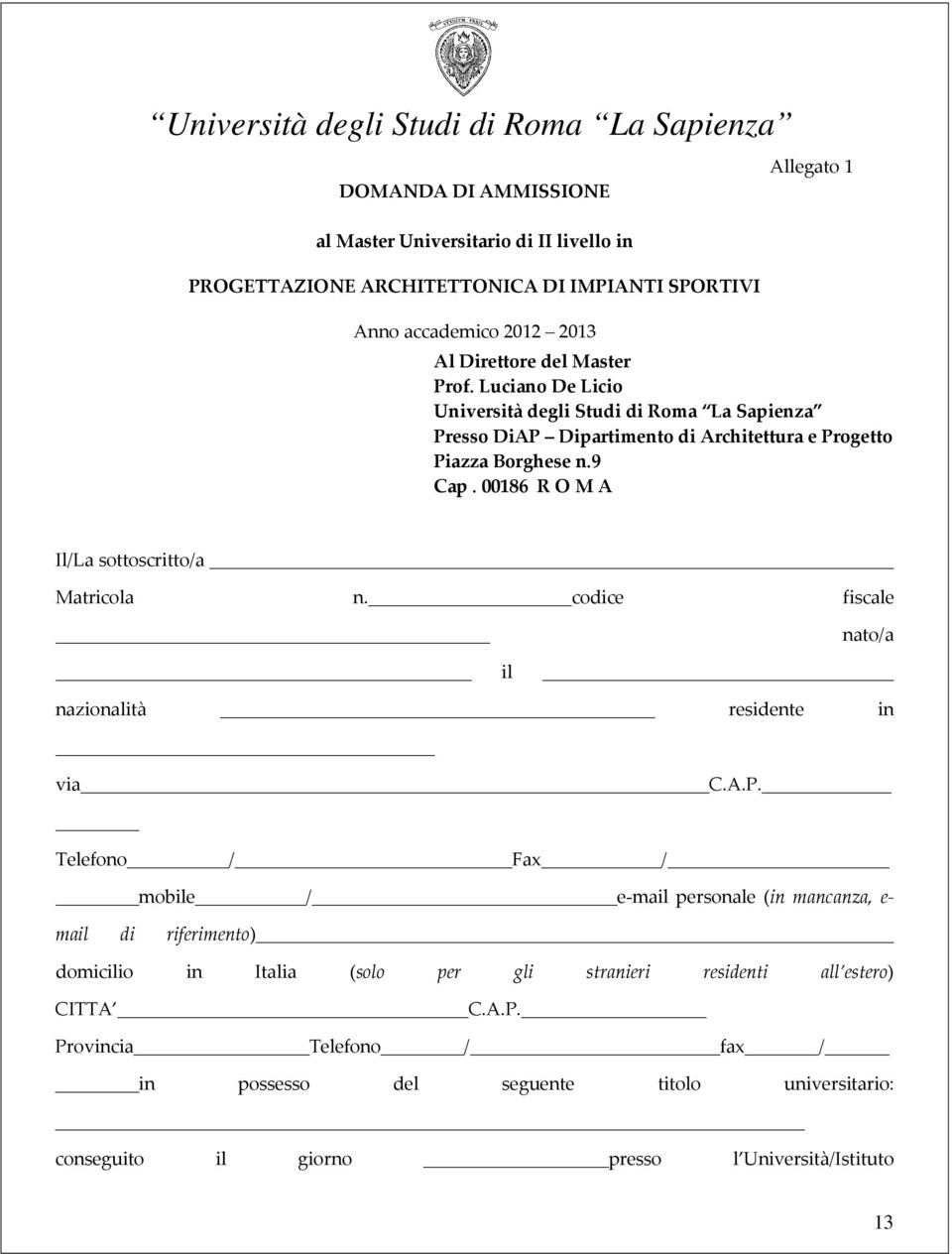 00186 R O M A Il/La sottoscritto/a Matricola n. codice fiscale nato/a il nazionalità residente in via C.A.P.