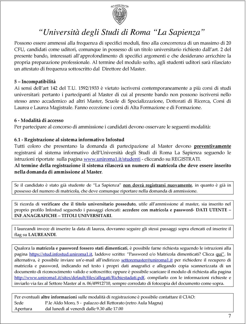 Al termine del modulo scelto, agli studenti uditori sarà rilasciato un attestato di frequenza sottoscritto dal Direttore del Master. 5 Incompatibilità Ai sensi dell art 142 del T.U.