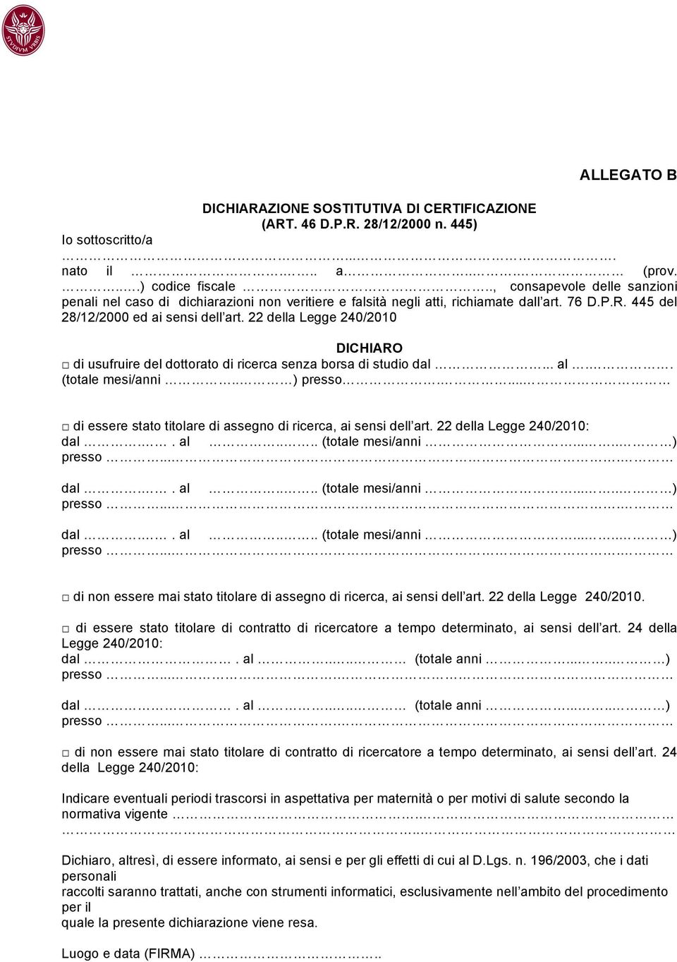 22 della Legge 240/2010 DICHIARO di usufruire del dottorato di ricerca senza borsa di studio dal... al.. (totale mesi/anni.. ) presso.