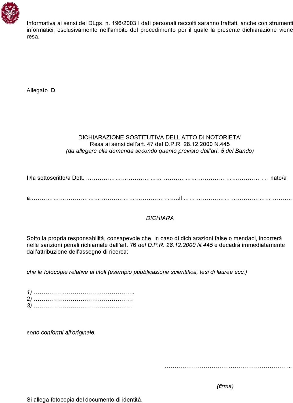 Allegato D DICHIARAZIONE SOSTITUTIVA DELL ATTO DI NOTORIETA Resa ai sensi dell art. 47 del D.P.R. 28.12.2000 N.445 (da allegare alla domanda secondo quanto previsto dall art.