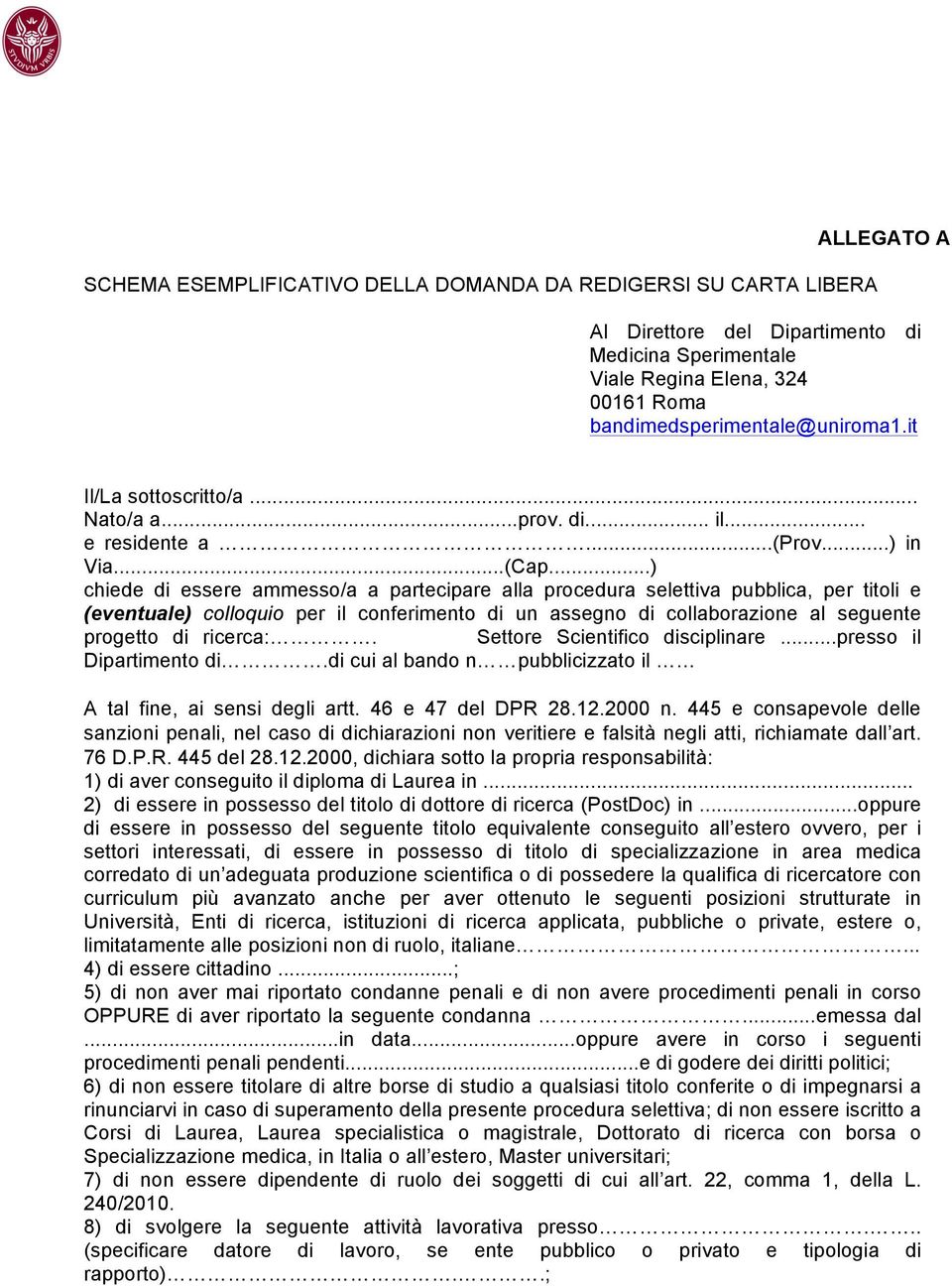 ..) chiede di essere ammesso/a a partecipare alla procedura selettiva pubblica, per titoli e (eventuale) colloquio per il conferimento di un assegno di collaborazione al seguente progetto di ricerca:.