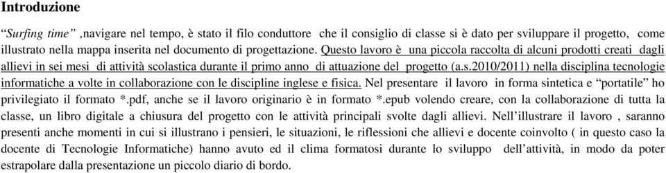 Nel presentare il lavoro in forma sintetica e portatile ho privilegiato il formato *.pdf, anche se il lavoro originario è in formato *.