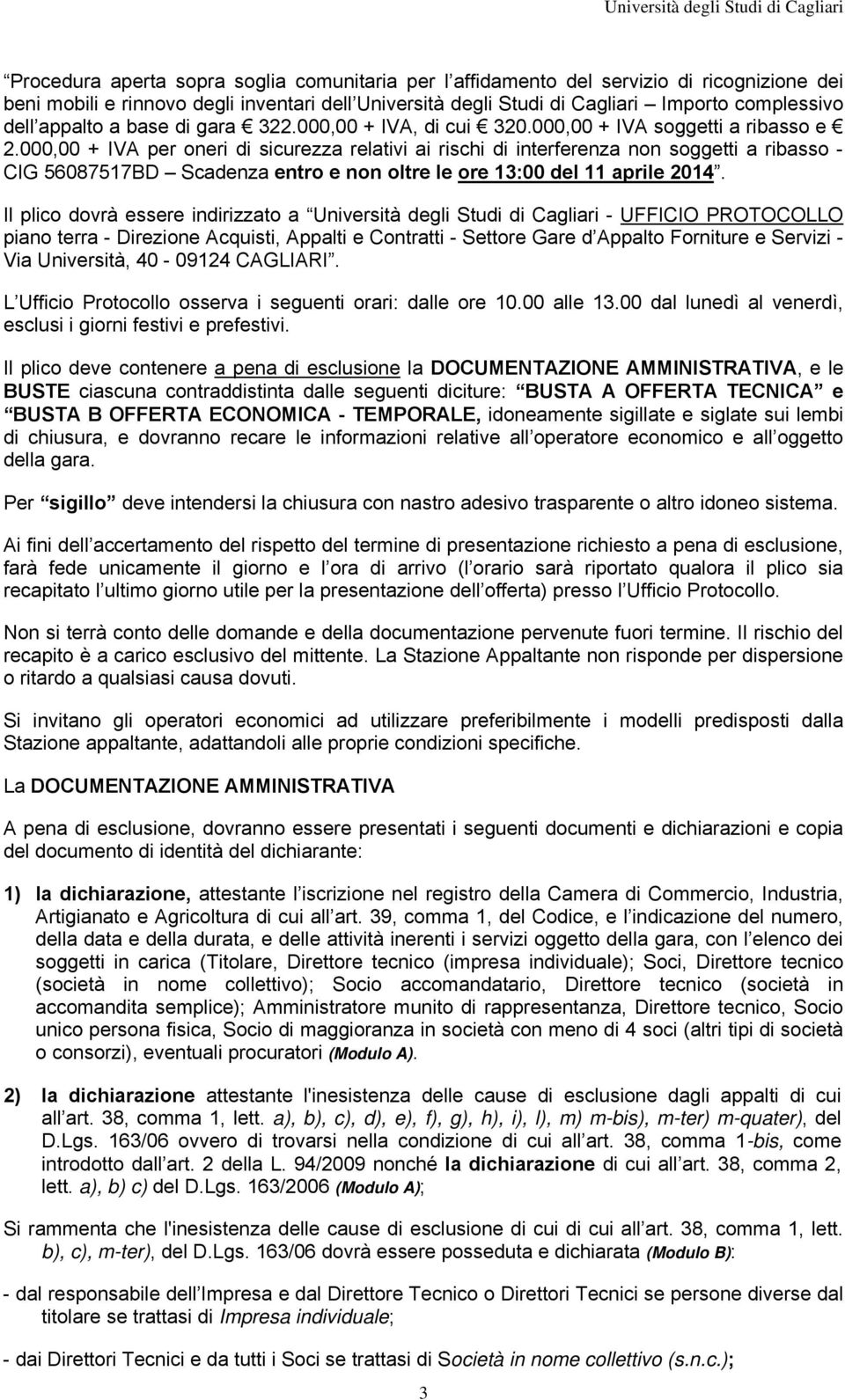 000,00 + IVA per oneri di sicurezza relativi ai rischi di interferenza non soggetti a ribasso - CIG 56087517BD Scadenza entro e non oltre le ore 13:00 del 11 aprile 2014.