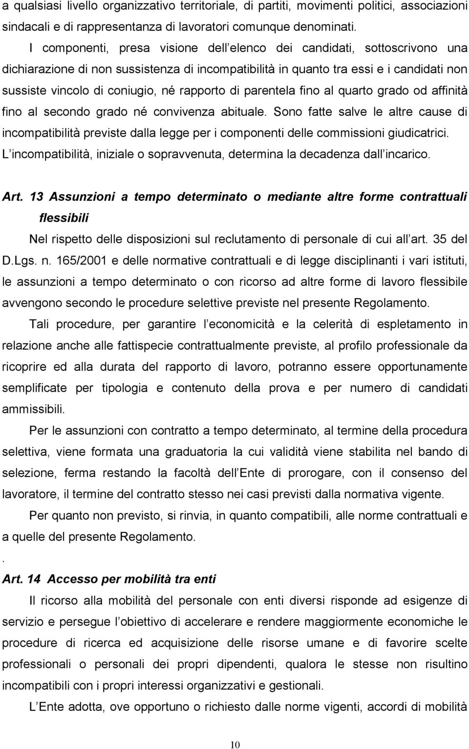 rapporto di parentela fino al quarto grado od affinità fino al secondo grado né convivenza abituale.