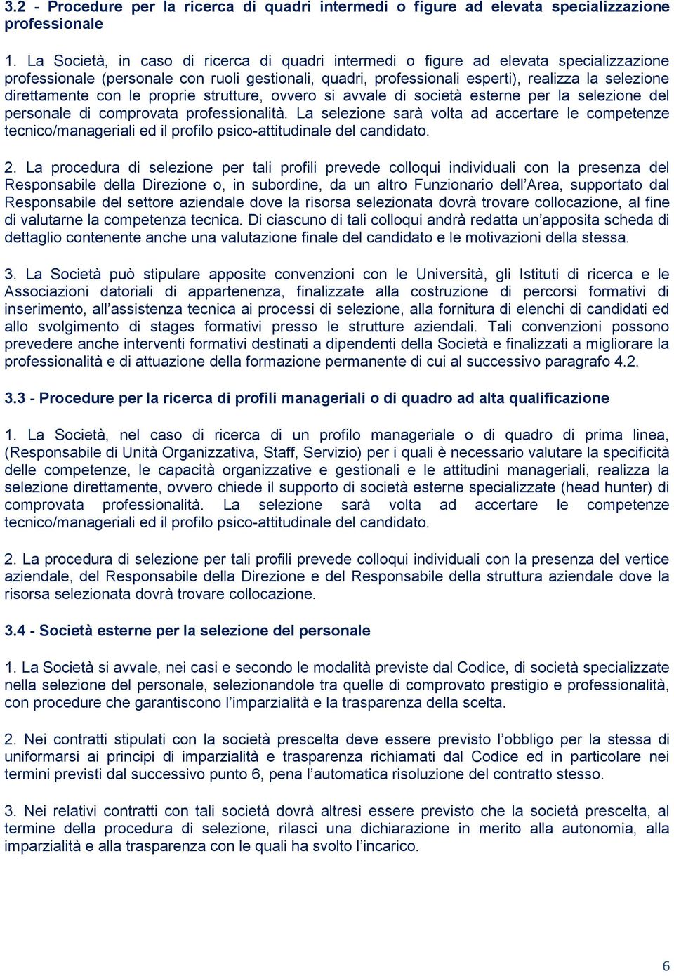 direttamente con le proprie strutture, ovvero si avvale di società esterne per la selezione del personale di comprovata professionalità.