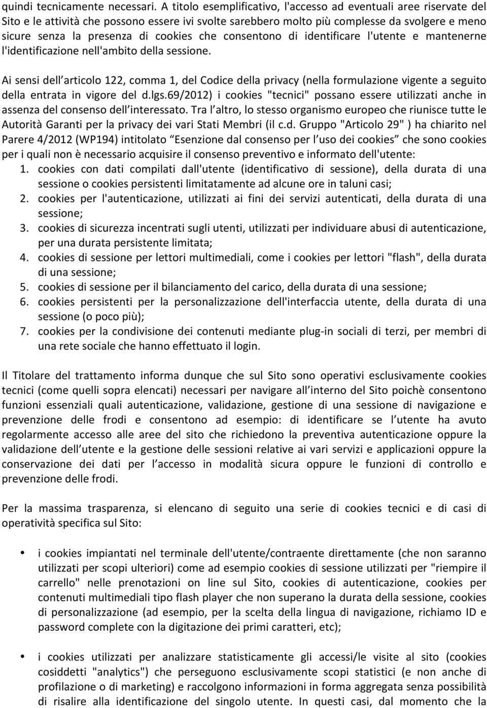 cookies che consentono di identificare l'utente e mantenerne l'identificazione nell'ambito della sessione.