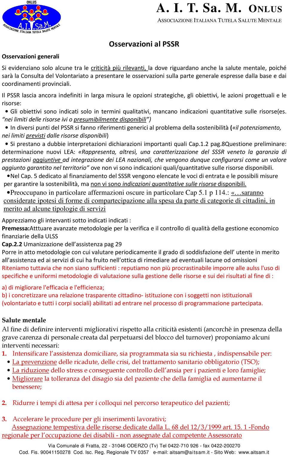 poiché sarà la Consulta del Volontariato a presentare le osservazioni sulla parte generale espresse dalla base e dai coordinamenti provinciali.