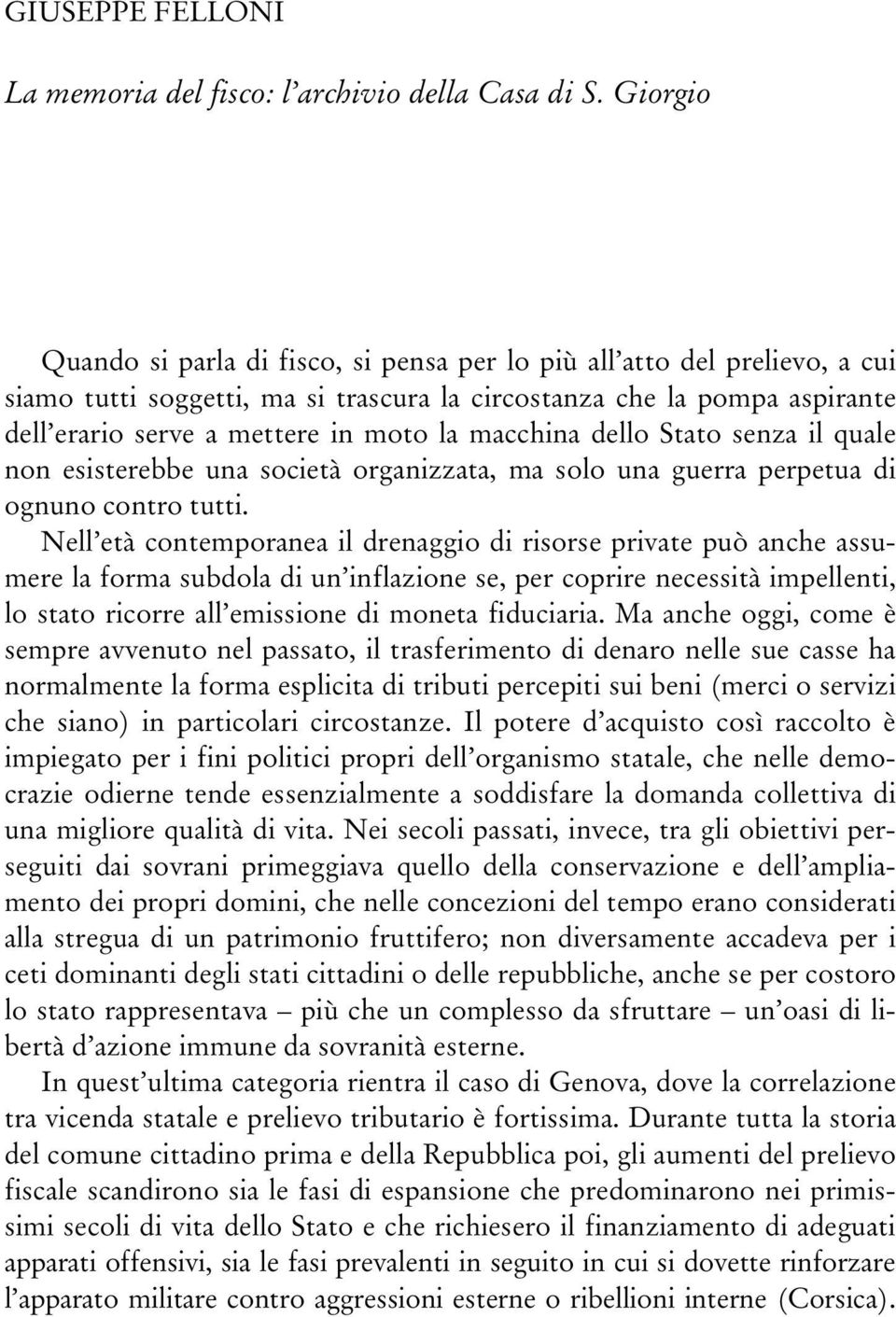 macchina dello Stato senza il quale non esisterebbe una società organizzata, ma solo una guerra perpetua di ognuno contro tutti.