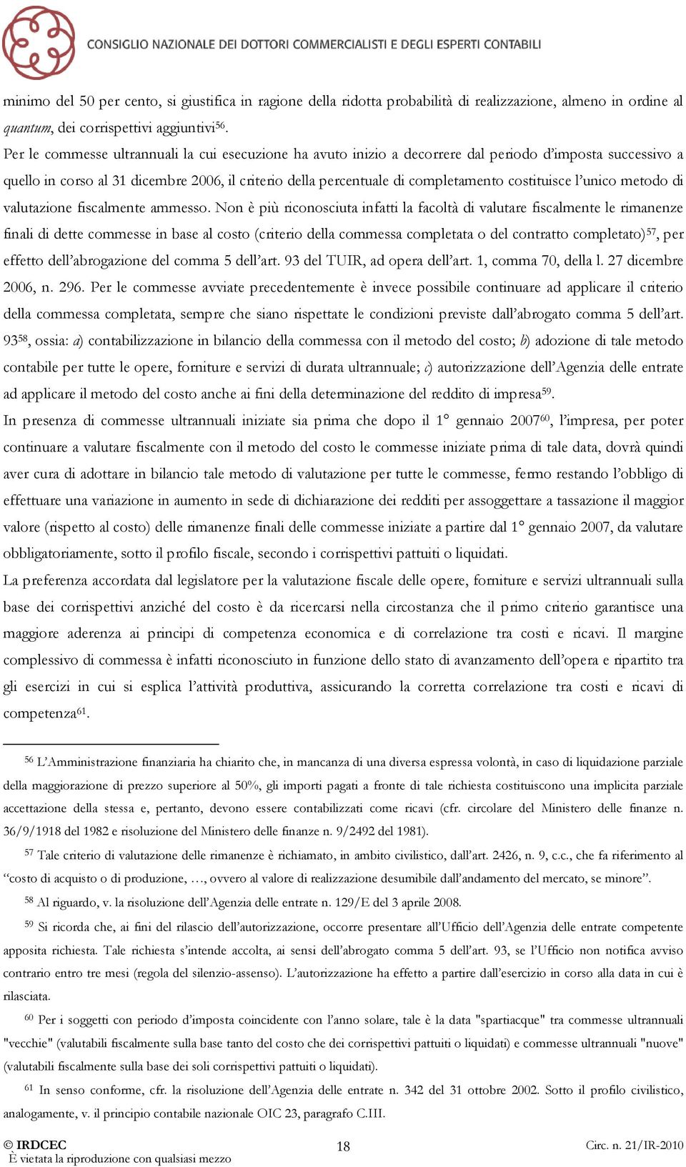 costituisce l unico metodo di valutazione fiscalmente ammesso.