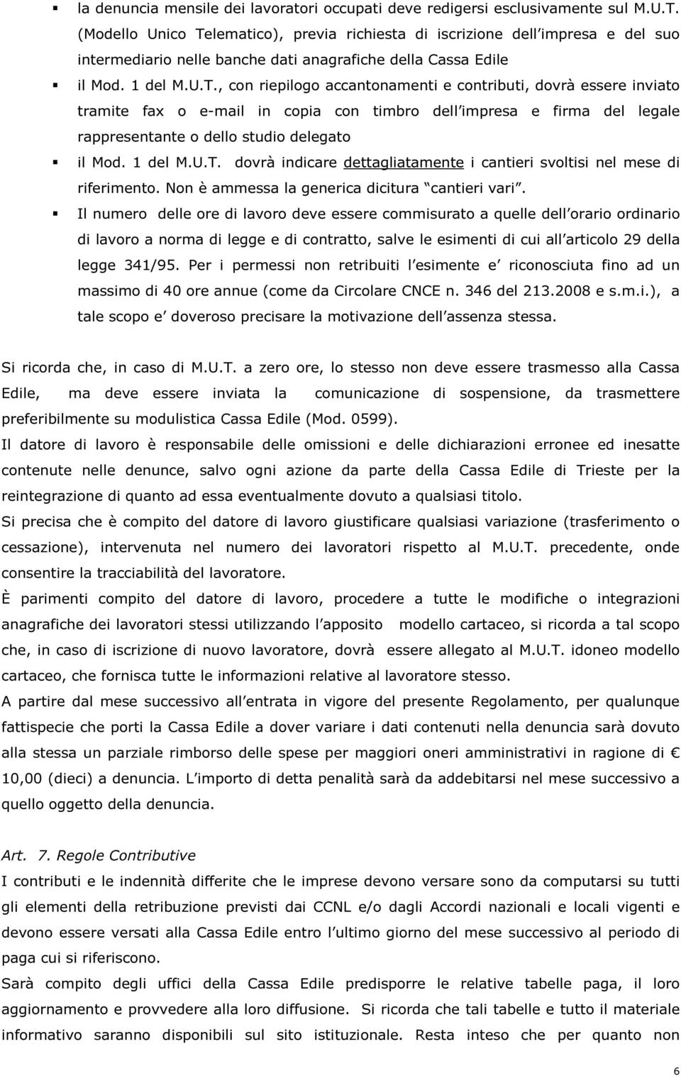 lematico), previa richiesta di iscrizione dell impresa e del suo intermediario nelle banche dati anagrafiche della Cassa Edile il Mod. 1 del M.U.T.