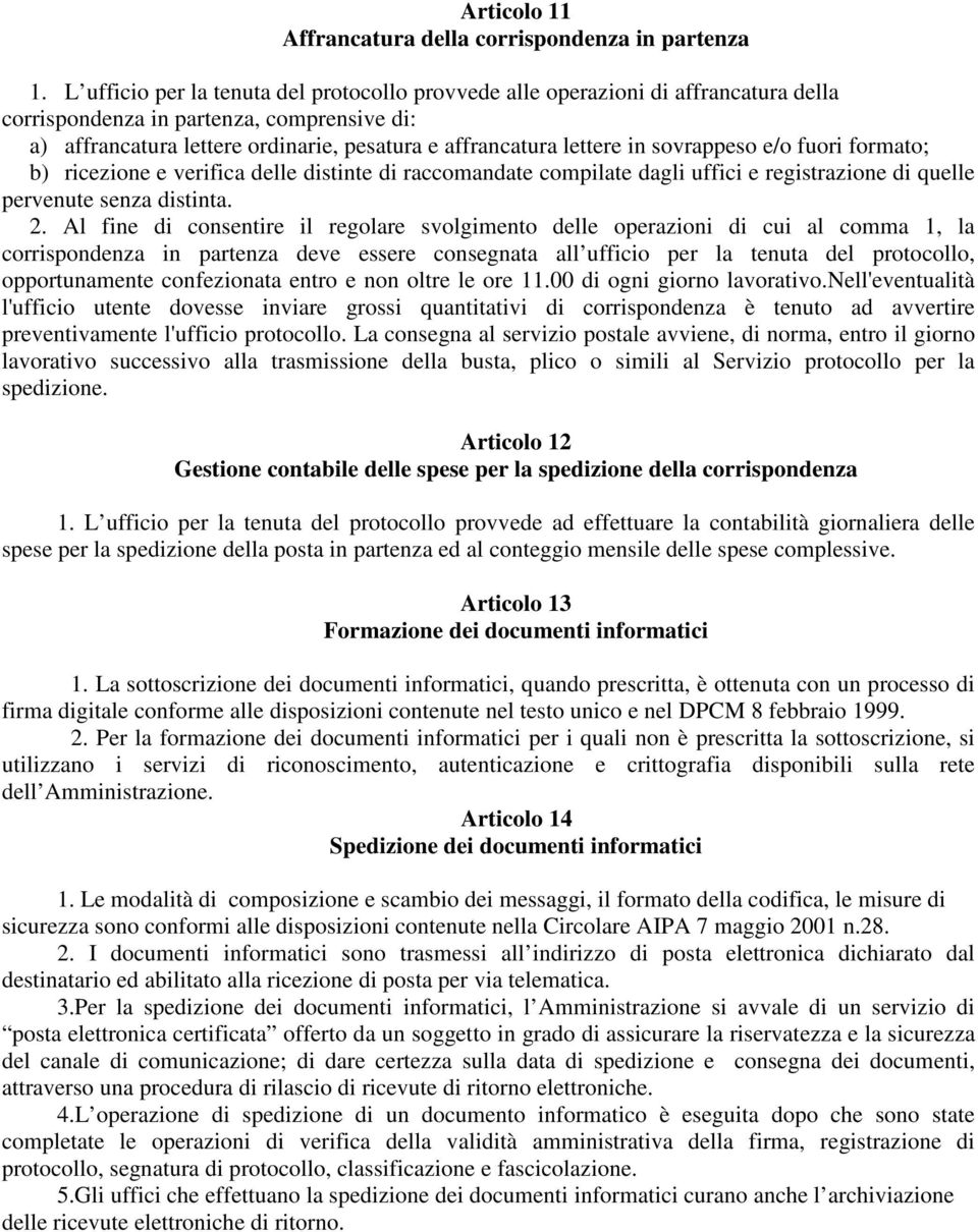 sovrappeso e/o fuori formato; b) ricezione e verifica delle distinte di raccomandate compilate dagli uffici e registrazione di quelle pervenute senza distinta. 2.