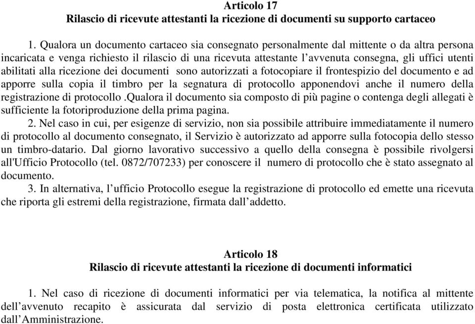 abilitati alla ricezione dei documenti sono autorizzati a fotocopiare il frontespizio del documento e ad apporre sulla copia il timbro per la segnatura di protocollo apponendovi anche il numero della