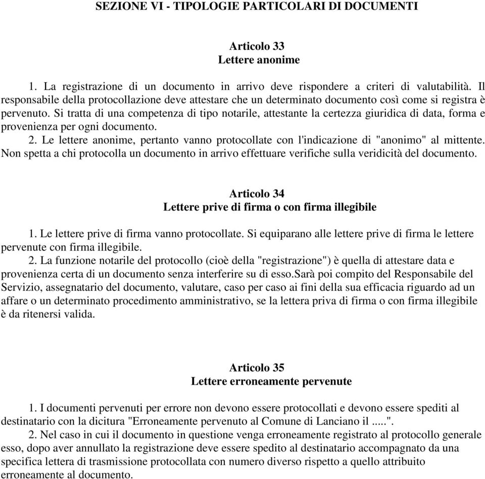 Si tratta di una competenza di tipo notarile, attestante la certezza giuridica di data, forma e provenienza per ogni documento. 2.