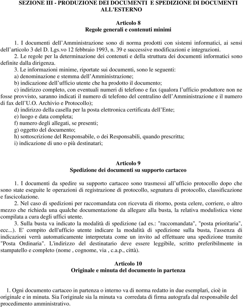 Le regole per la determinazione dei contenuti e della struttura dei documenti informatici sono definite dalla dirigenza. 3.