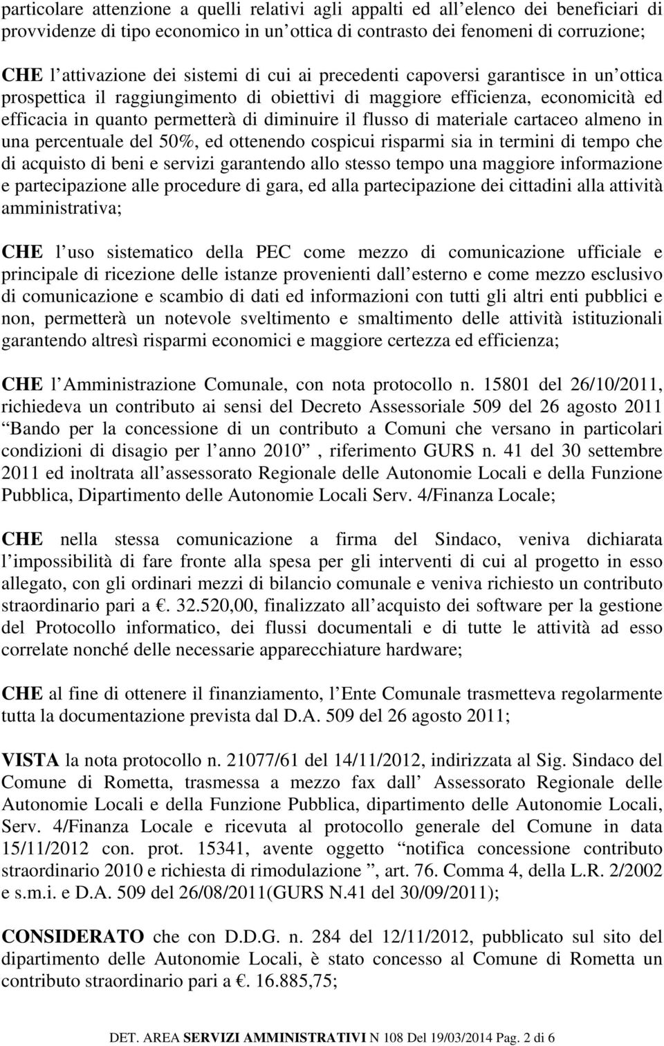 di materiale cartaceo almeno in una percentuale del 50%, ed ottenendo cospicui risparmi sia in termini di tempo che di acquisto di beni e servizi garantendo allo stesso tempo una maggiore