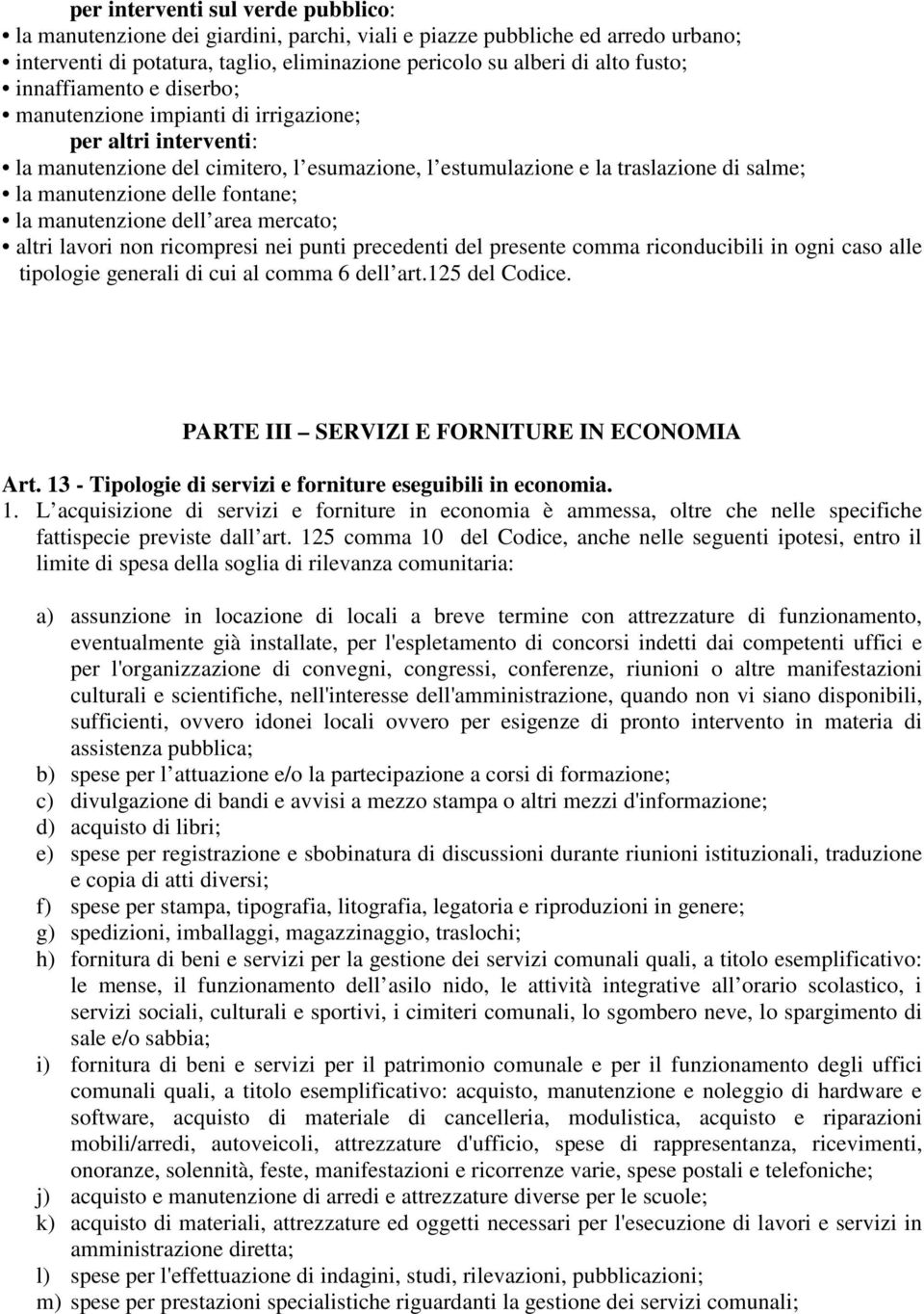 fontane; la manutenzione dell area mercato; altri lavori non ricompresi nei punti precedenti del presente comma riconducibili in ogni caso alle tipologie generali di cui al comma 6 dell art.